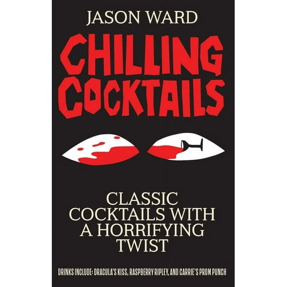 Chilling Cocktails: Classic Cocktails with a Horrifying Twist, (Hardcover)