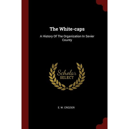 The White-caps : A History Of The Organization In Sevier County (Paperback)