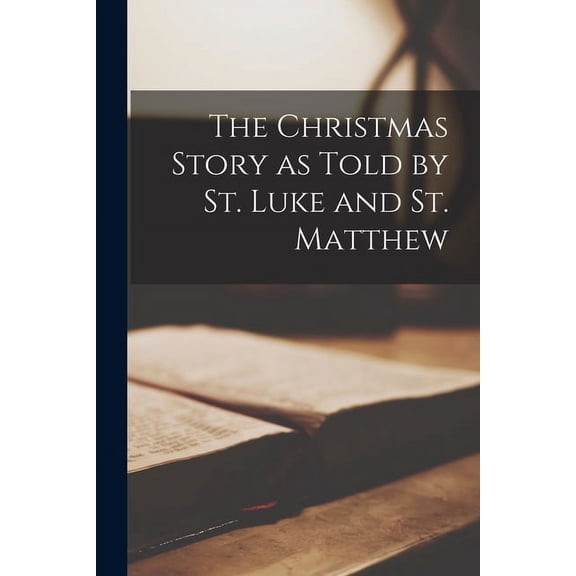 The Christmas Story as Told by St. Luke and St. Matthew, (Paperback)
