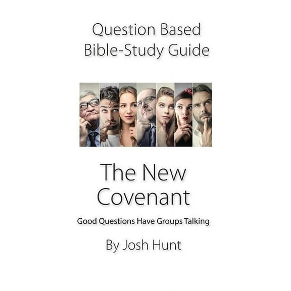 Good Questions Have Groups Have Talking: Question-based Bible Study Guide -- The New Covenant: Good Questions Have Groups Talking (Series #307) (Paperback)