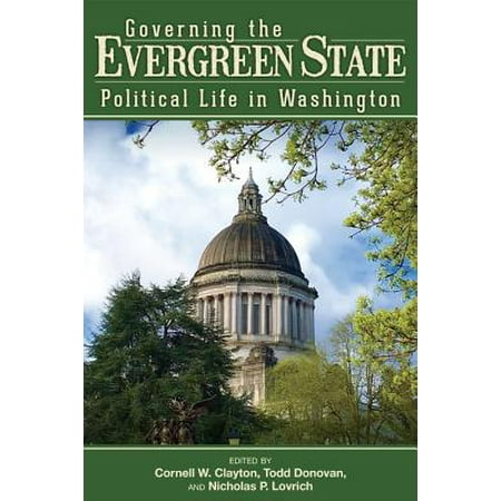 Governing the Evergreen State : Political Life in (The Government That Governs Least Governs Best)