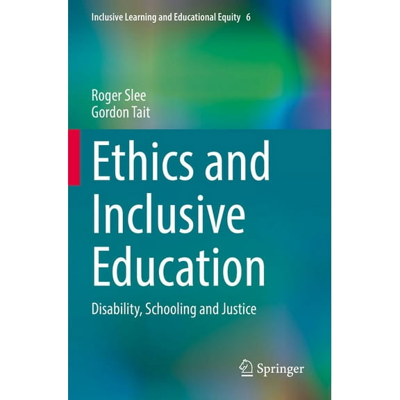 Inclusive Learning and Educational Equity: Ethics and Inclusive Education: Disability, Schooling and Justice (Paperback)