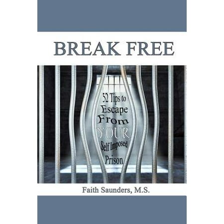 Break Free : 52 Tips to Escape from Your Self Imposed