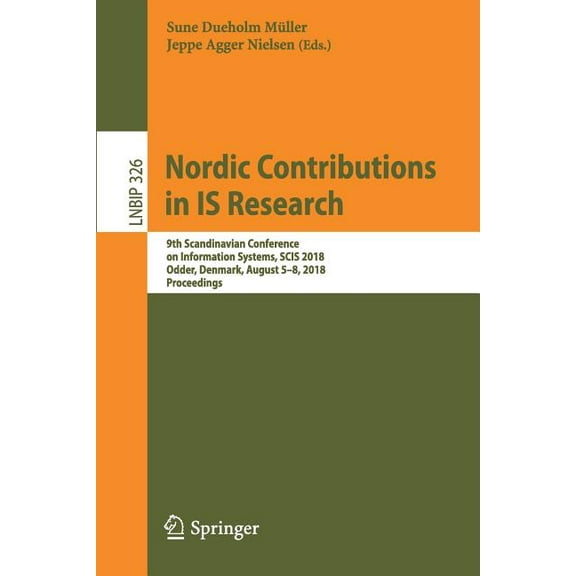 Lecture Notes in Business Information Pr Nordic Contributions in Is Research: 9th Scandinavian Conference on Information Systems, Scis 2018, Odder, Denmark, Augu, Book 326, (Paperback)