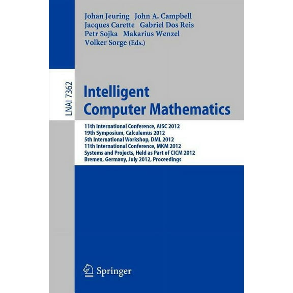 Intelligent Computer Mathematics: 11th International Conference, Aisc 2012, 19th Symposium, Calculemus 2012, 5th Interna, (Paperback)