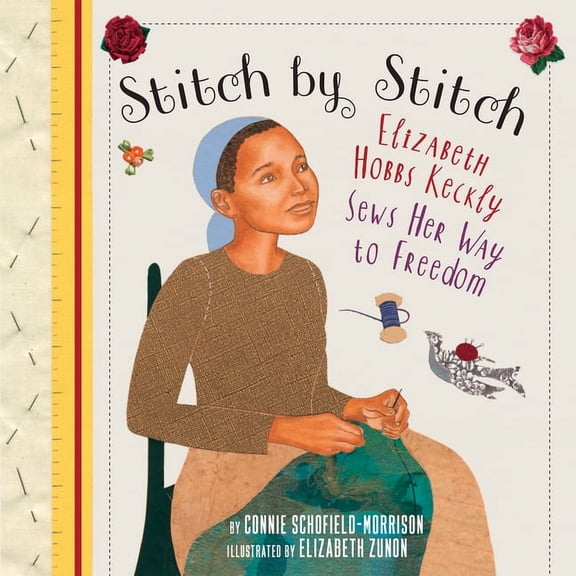 Stitch by Stitch: Elizabeth Hobbs Keckly Sews Her Way to Freedom, (Paperback)