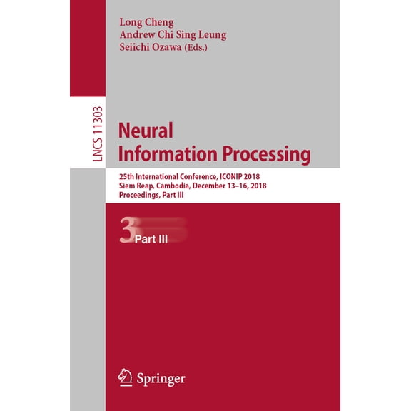 Neural Information Processing: 25th International Conference, Iconip 2018, Siem Reap, Cambodia, December 13-16, 2018, Pr, (Paperback)