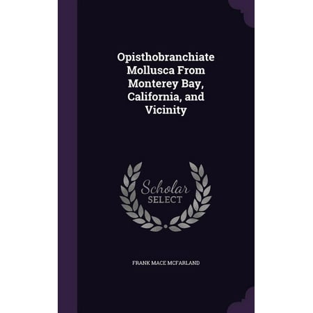 Opisthobranchiate Mollusca From Monterey Bay California and Vicinity (Hardcover)