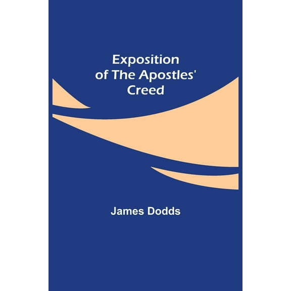 Exposition of the Apostles' Creed, (Paperback)