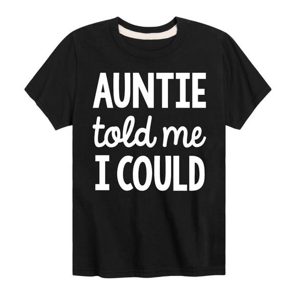 Instant Message - Auntie Told Me I Could - Toddler And Youth Short Sleeve Graphic T-Shirt