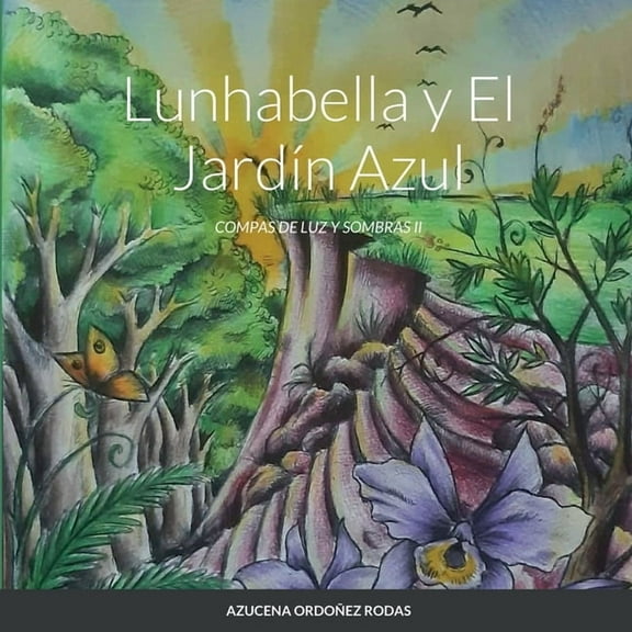 Lunhabella y El JardÃ­n Azul: Compas de Luz Y Sombras II, (Paperback)