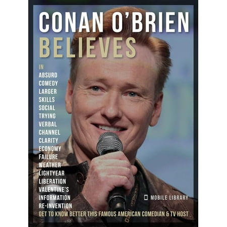 Conan O’Brien Believes - Conan O’Brien Quotes -
