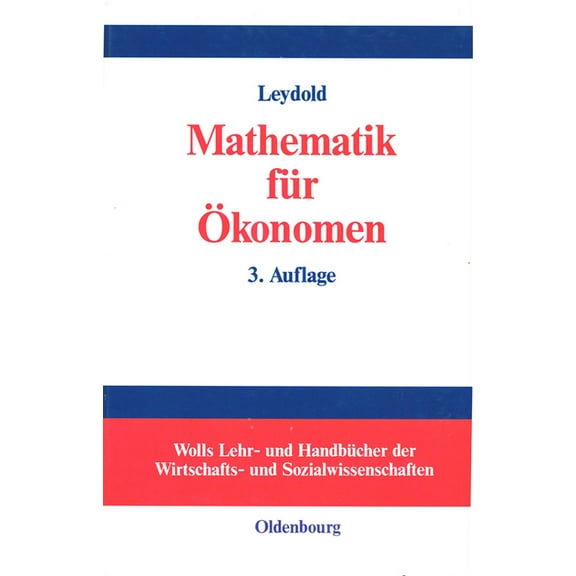 Wolls Lehr- Und Handbücher der Wirtschaf Mathematik Für Ökonomen: Formale Grundlagen Der Wirtschaftswissenschaften, (Hardcover)