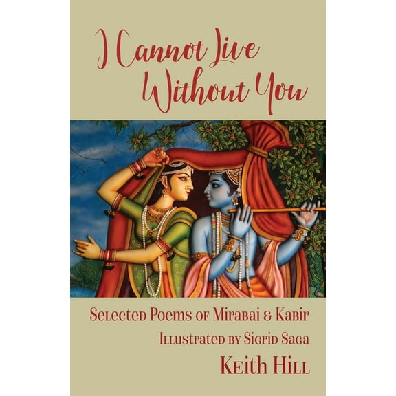I Cannot Live Without You: Selected Poems of Mirabai and Kabir, (Paperback)