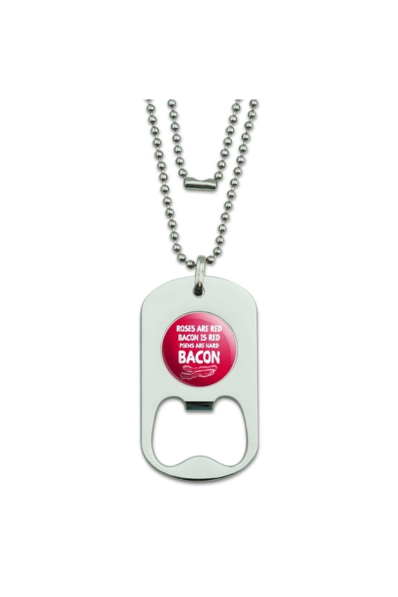 Poems are Hard Bacon Military Dog Tag Bottle Opener Pendant