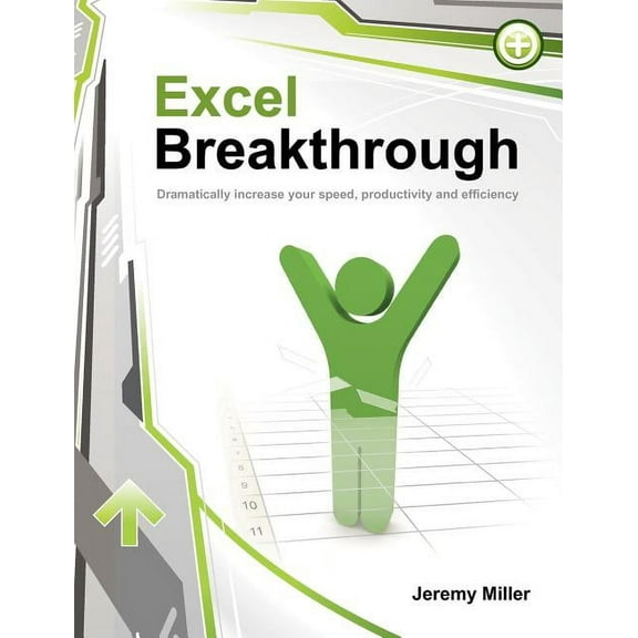 Excel Breakthrough : Dramatically Increase Your Speed, Productivity and Efficiency (Paperback)