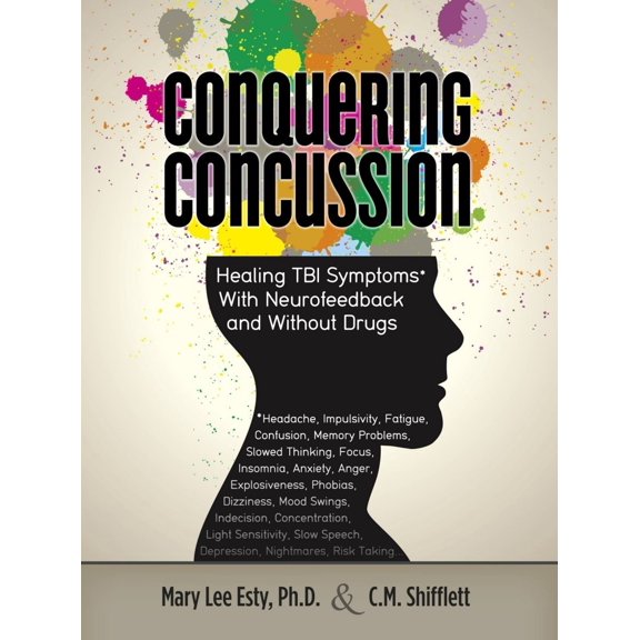 Pre-Owned Conquering Concussion: Healing TBI Symptoms with Neurofeedback and Without Drugs (Paperback) 0965342506 9780965342506