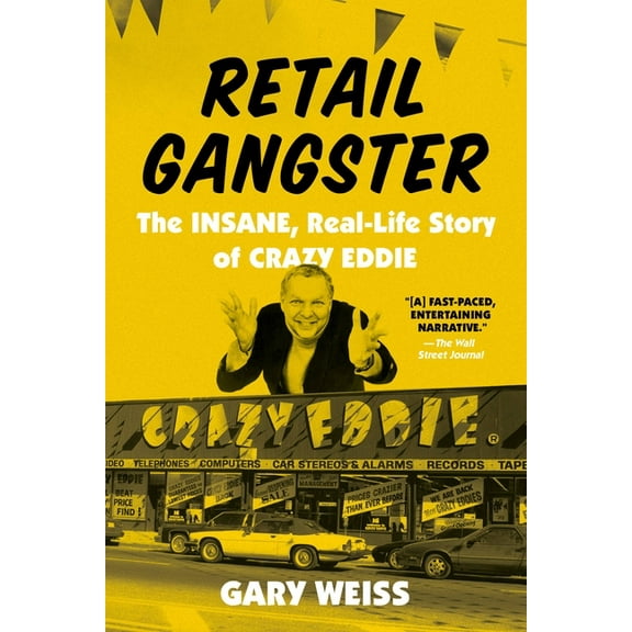 Retail Gangster: The Insane, Real-Life Story of Crazy Eddie, (Paperback)