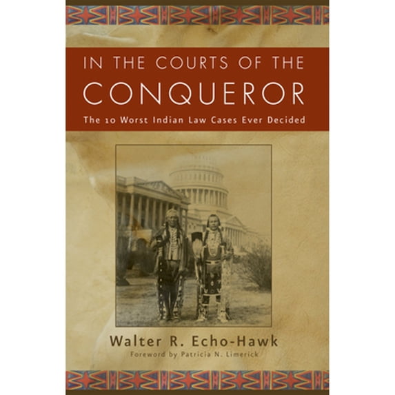 Pre-Owned In the Courts of the Conquerer: The 10 Worst Indian Law Cases Ever Decided (Paperback) 1555913849 9781555913847