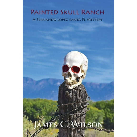Painted Skull Ranch: A Fernando Lopez Santa Fe Mystery, (Paperback)