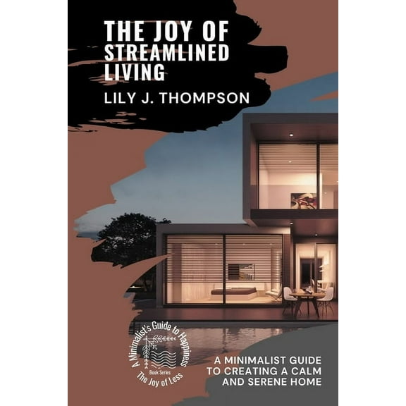 The Joy of Less: A Minimalist's Gui The Joy of Streamlined Living: A Minimalist Guide to Creating a Calm and Serene Home, Book 3, (Paperback)