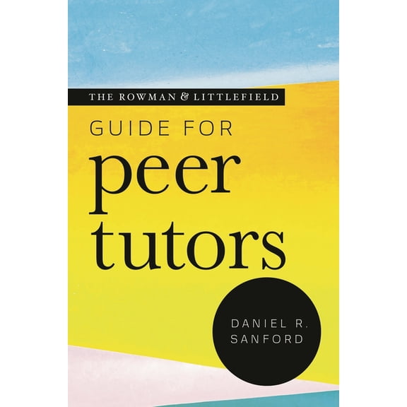 Theory & Practice for Peer Tutors & Learning Center Professionals: The Rowman & Littlefield Guide for Peer Tutors (Paperback)