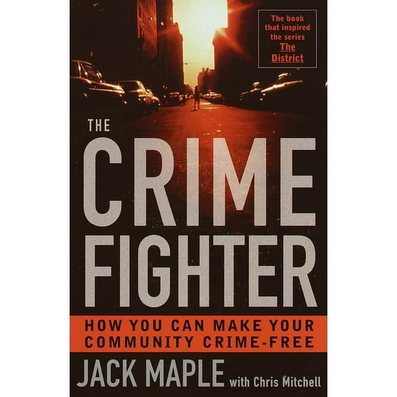 The Crime Fighter: How You Can Make Your Community Crime Free, (Paperback)