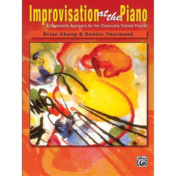Improvisation at the Piano: A Systematic Approach for the Classically Trained Pianist