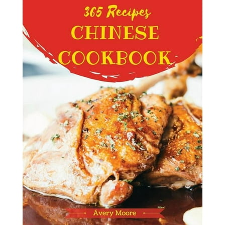 Chinese Cookbook 365: Tasting Chinese Cuisine Right in Your Little Kitchen! [book 1]