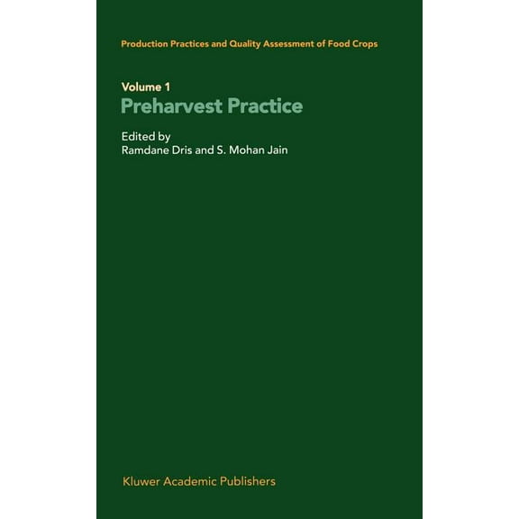 Production Practices and Quality Assessment of Food Crops: Volume 1 Preharvest Practice, (Hardcover)