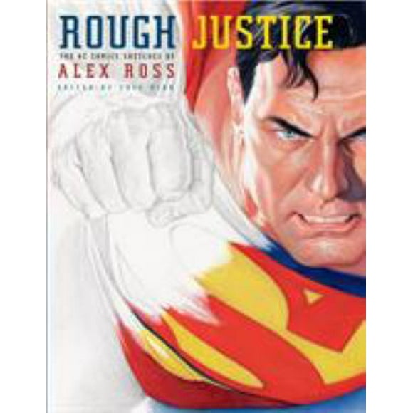 Pre-Owned Rough Justice: The DC Comics Sketches of Alex Ross (Hardcover) 0375714901 9780375714900