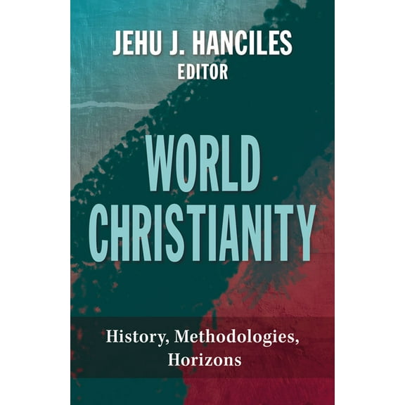 World Christianity: History, Methodologies, Horizons, (Paperback)