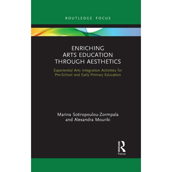 Enriching Arts Education through Aesthetics: Experiential Arts Integration Activities for Pre-School and Early Primary E, (Paperback)