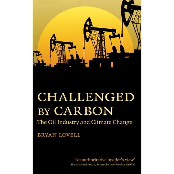 Challenged by Carbon: The Oil Industry and Climate Change, (Hardcover)