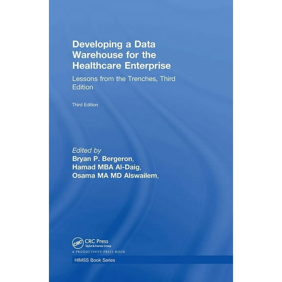 Developing a Data Warehouse for the Healthcare Enterprise: Lessons from the Trenches, Third Edition, (Hardcover)