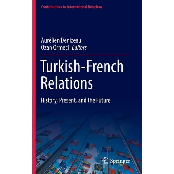 Contributions to International Relations Turkish-French Relations: History, Present, and the Future, (Hardcover)