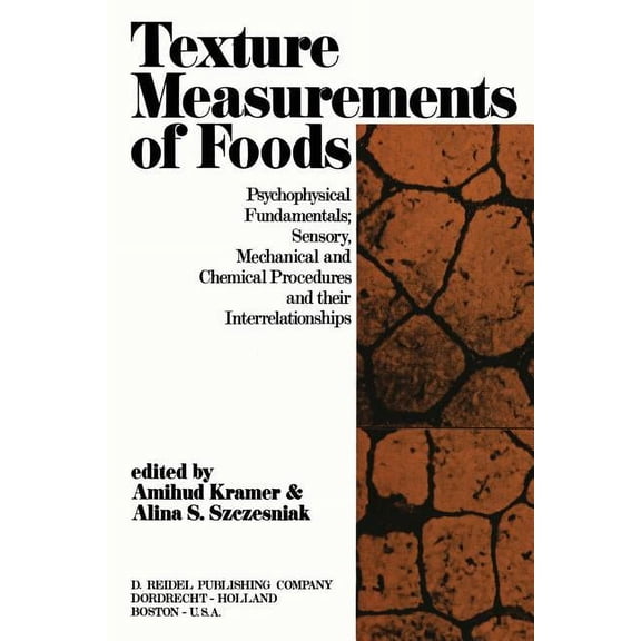 Texture Measurement of Foods: Psychophysical Fundamentals; Sensory, Mechanical, and Chemical Procedures, and Their Inter, (Paperback)