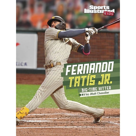 Sports Illustrated Kids Stars of Sports Fernando Tatis Jr.: Big-Time Hitter, (Hardcover)