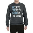 thumbnail image 2 of Wild Bobby, Believe There is Good in the World Positive Message, Inspirational/Christian, Unisex Crewneck Graphic Sweatshirt, Charcoal, 2XL, 2 of 3