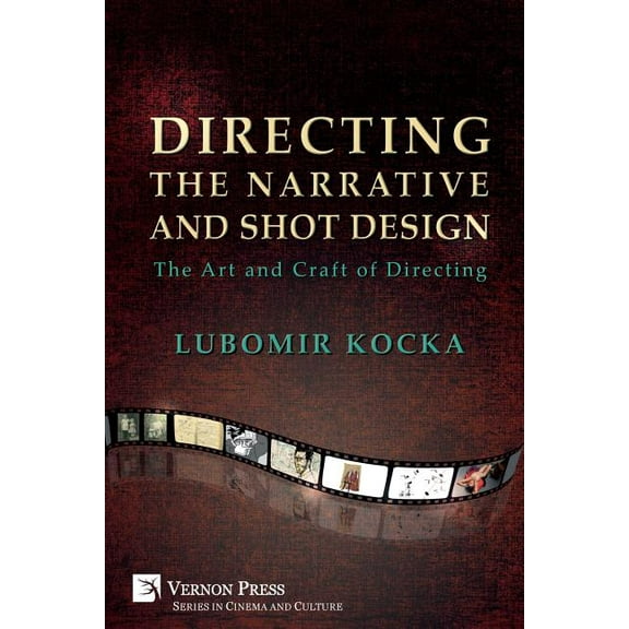 Cinema and Culture Directing the Narrative and Shot Design: The Art and Craft of Directing (Paperback, B&W), (Paperback)