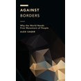 thumbnail image 1 of Pre-Owned Against Borders: Why the World Needs Free Movement of People (Off the Fence: Morality, Politics and Society), 9781786606280, 1786606283, Paperback,, 1 of 1