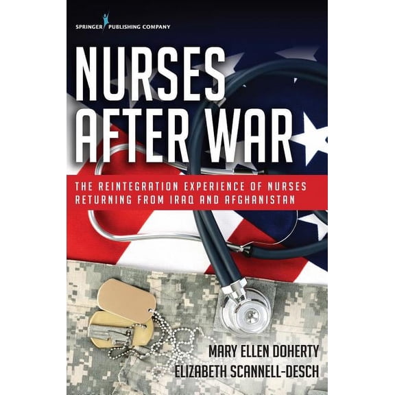 Nurses After War: The Reintegration Experience of Nurses Returning from Iraq and Afghanistan, (Paperback)