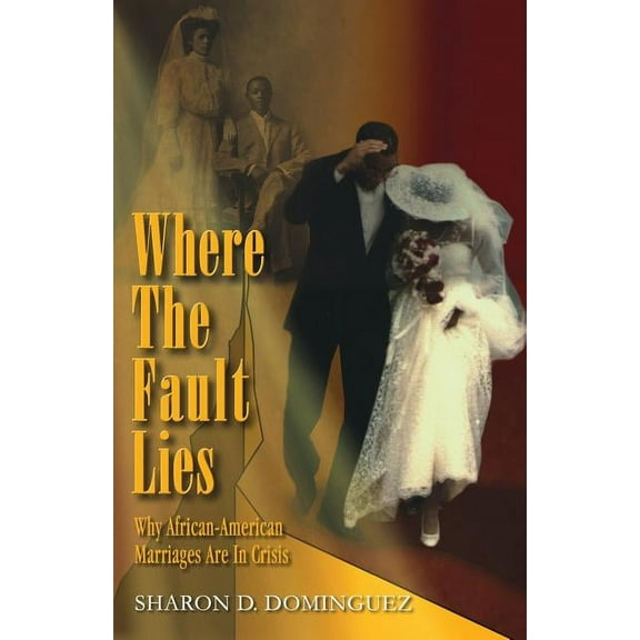 Where The Fault Lies: Why African-American Marriages Are In Crisis (Paperback)