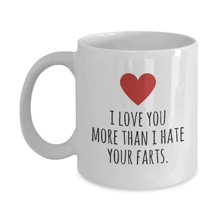 I Love You More Than I Hate Your Farts Funny Valentines Day Coffee or Tea Gift Mug For Him Or