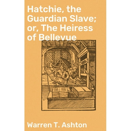 Hatchie, the Guardian Slave; or, The Heiress of Bellevue - eBook