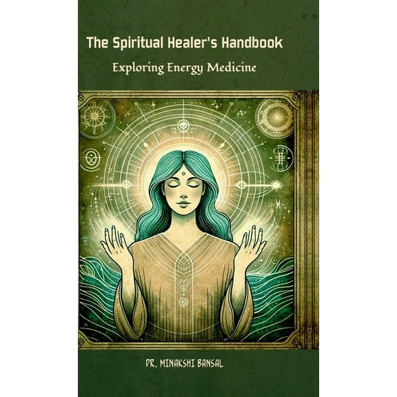 The Spiritual Healer's Handbook: Exploring Energy Medicine, (Hardcover)