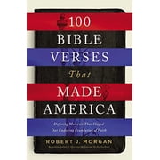 100 Bible Verses That Made America: Defining Moments That Shaped Our Enduring Foundation of Faith, (Paperback)