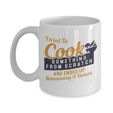 I Tried To Cook Something From Scratch And Ended Up Summoning A Demon! Funny Sarcastic Cooking Fails Coffee & Tea Gift Mug For Your Mom, Dad, Sister, Aunt, Grandma, Wife, Friend Or