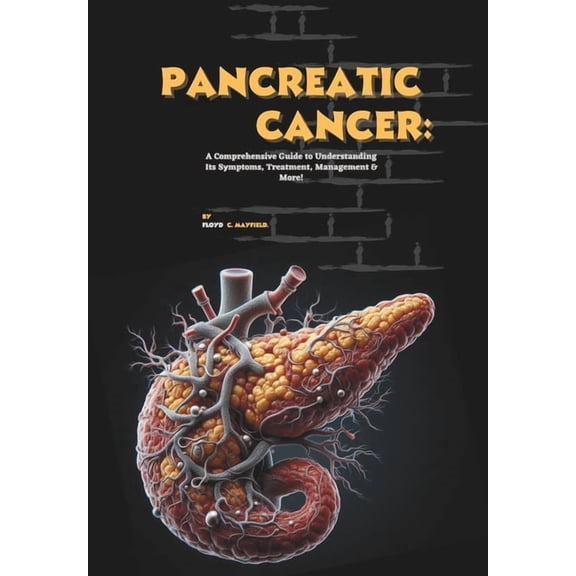Cancer Decoded Pancreatic Cancer: A Comprehensive Guide to Understanding Its Symptoms, Treatment, Management & More!, (Paperback)