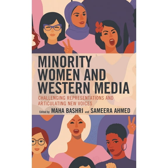 Media, Culture, and the Arts Minority Women and Western Media: Challenging Representations and Articulating New Voices, (Hardcover)